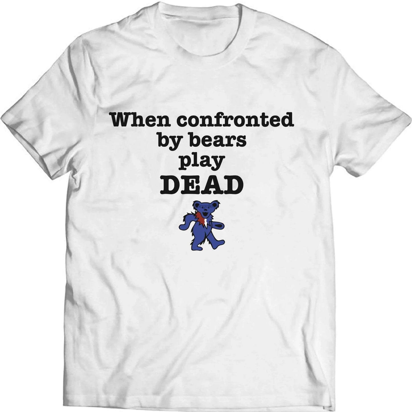 When Confronted by Bear Play Dead Funny T Shirt Grateful Bear Vintage