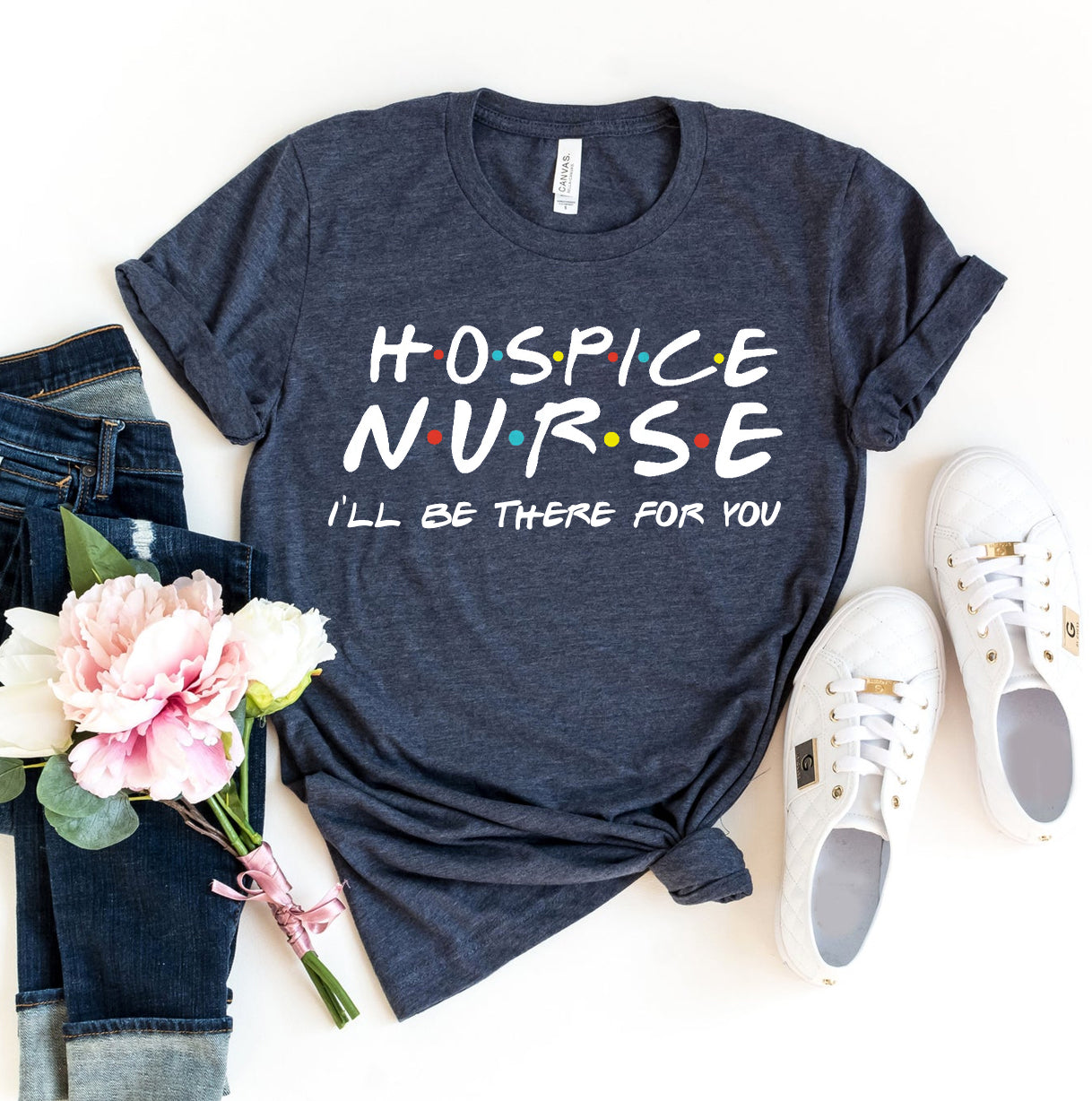 Hospice Nurse I'll Be There For You T-shirt