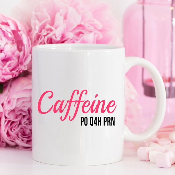 Nurse Mug - Caffeine P0 Q4H PRN - 11 oz