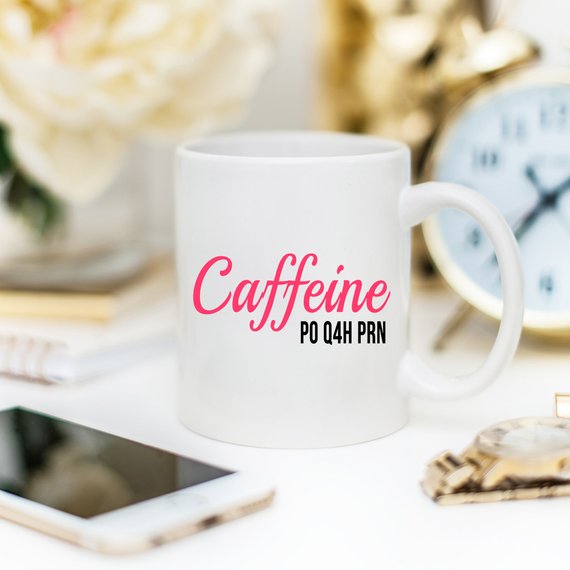 Nurse Mug - Caffeine P0 Q4H PRN - 11 oz